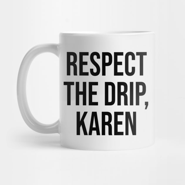 Respect the Drip Karen Trending quotes and sayings by Relaxing Art Shop